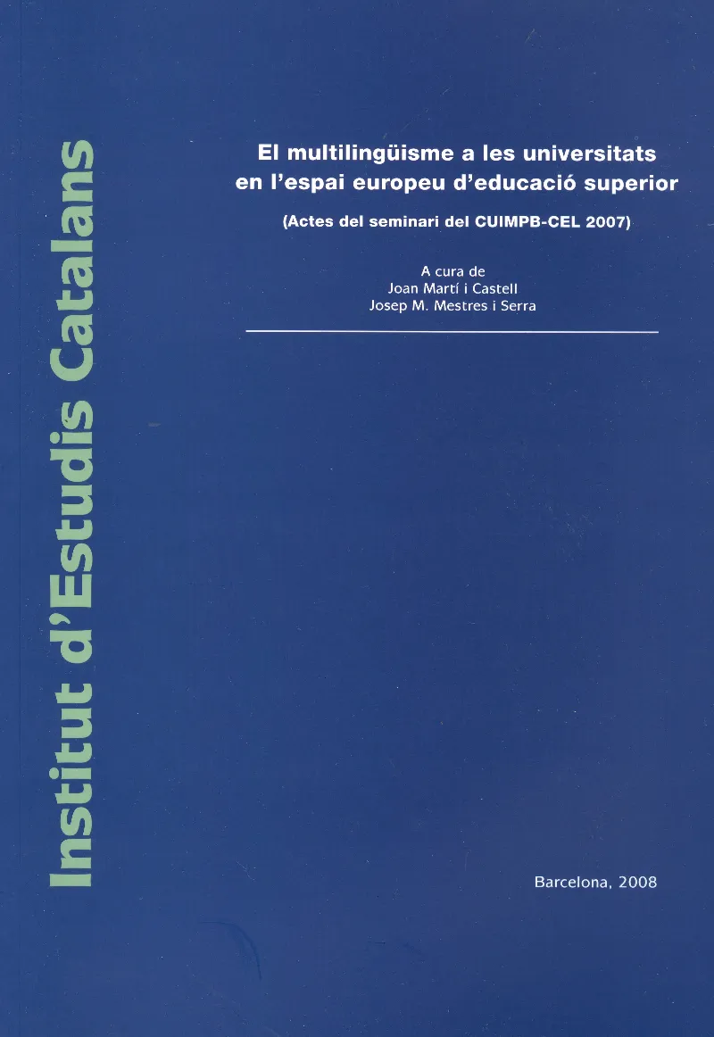 El Multilingüisme a les universitats en l'espai europeu d'educació superior : (actes del seminari del CUIMPB-CEL 2007) / a cura de Joan Martí i Castel