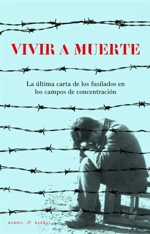 VIVIR A MUERTE -LA ULTIMA CARTA DE LOS FUSILADOS