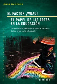 El factor ¡Wuau!. El papel de las artes en la educación