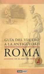 Guía del viajero a la Antigüedad: Roma en el año 300