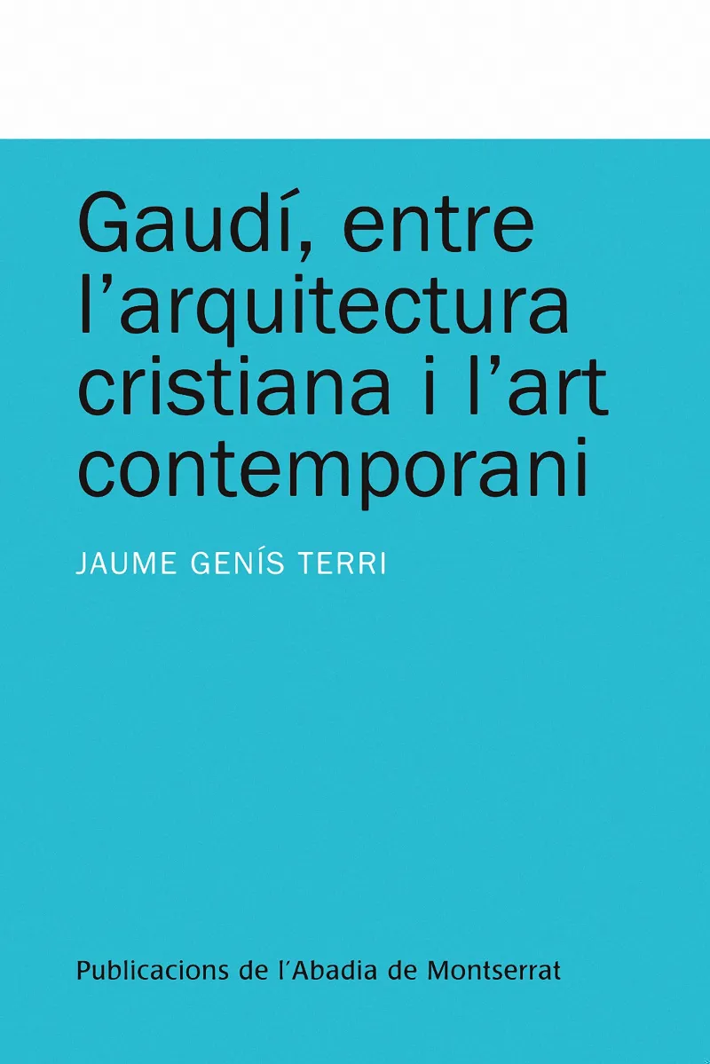 GAUDI ENTRE L'ARQUITECTURA CRISTIANA I L'ART CONTE