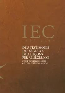 Deu testimonis del segle XX, deu lliçons per al segle XXI : Curs d'Alts Estudis sobre Cultura, Política i Societat / Ricard Torrents (curador)