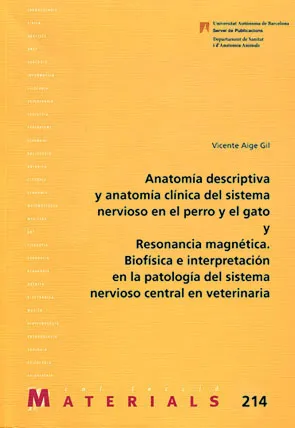 Anatomía descriptiva y anatomía clínica del sistema nervioso en el perro y el gato y Resonancia magnética. Biofísica e interpretación en la patología