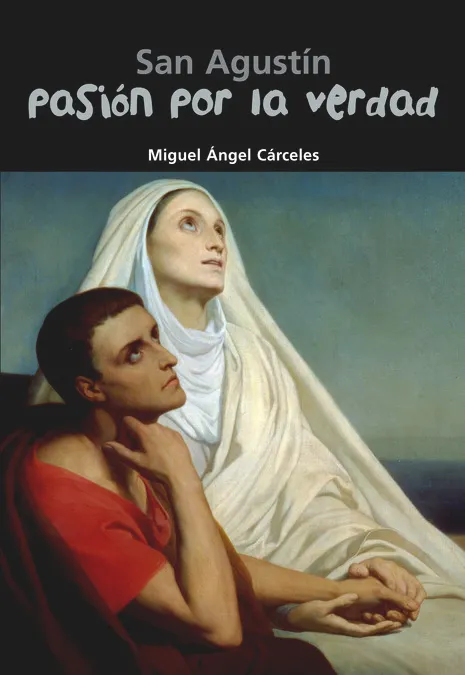 San Agustín. Pasión por la verdad