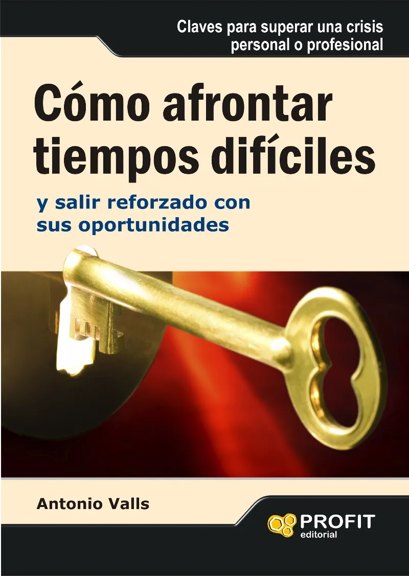 COMO AFRONTAR TIEMPOS DIFICILES Y SALIR REFORZADO