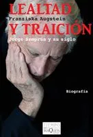 LEALTAD Y TRAICION -JORGE SEMPRUN Y SU SIGLO-