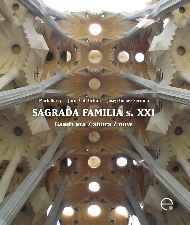 SAGRADA FAMILIA S.XXI -GAUDI ARA / AHORA / NOW-