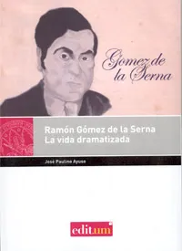 RAMON GOMEZ DE LA SERNA -LA VIDA DRAMATIZADA-