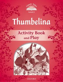 THUMBELINA ACTIVITY BOOK 2ED CLASSIC TALES 2 A1