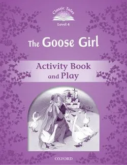 THE GOOSE GIRL ACTIVITY BOOK 2ED CLASSIC TALES 4 A1/A2