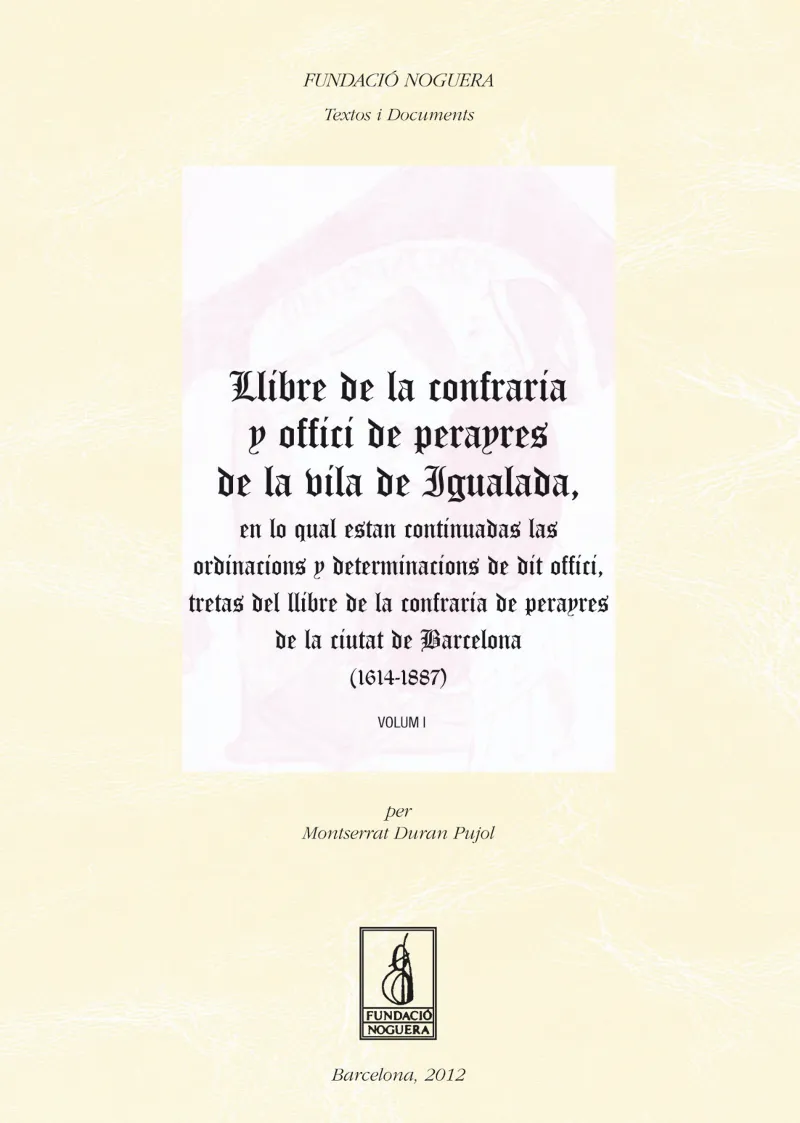 Llibre de la confraria y offici de perayres de la vila de igualada, en lo qual estan continuadas las ordinacions y determinacions de dit offici, treta
