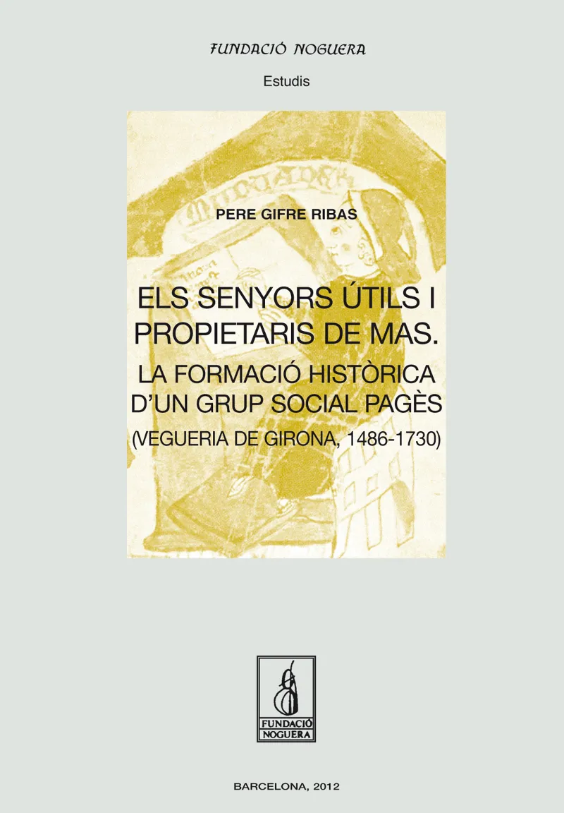 SENYORS UTILS I PROPIETARIS DE MAS LA FOMRACIO HISTORIA D'UN GRUP SOCIAL PAGES VEGUERIA DE GIRONA 14