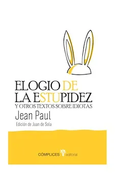 ELOGIO DE LA ESTUPIDEZ Y OTROS TEXTOS SOBRE IDIOTA