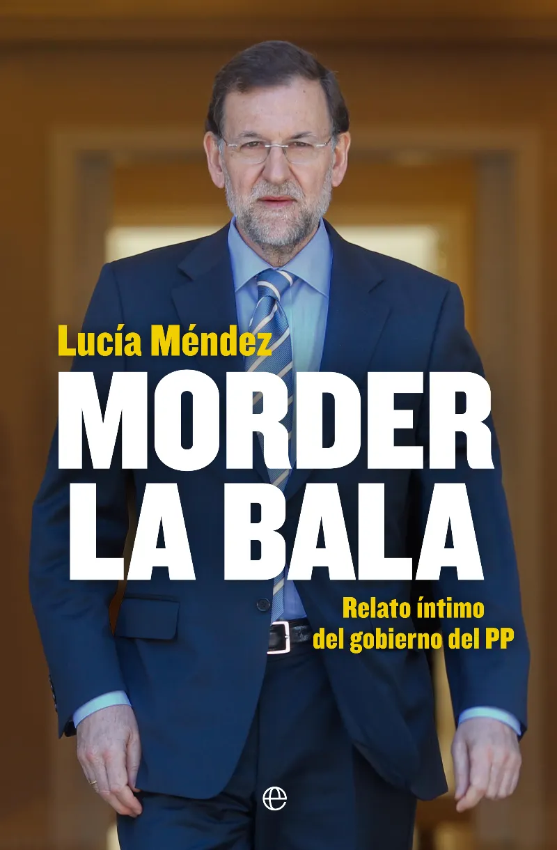 MORDER LA BALA -RELATO INTIMO DEL GOBIERNO DEL PP-