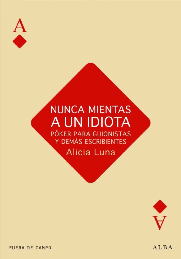 NUNCA MIENTAS A UN IDIOTA -POKER PARA GUIONISTAS