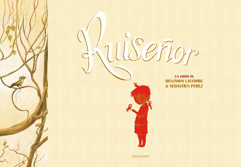 RUISEÑOR -A PARTIR DE 6 AÑOS (ILUSTRADOR: BENJAMÍN LACOMBE)