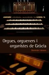 Orgues, orgueners i organistes de Gràcia