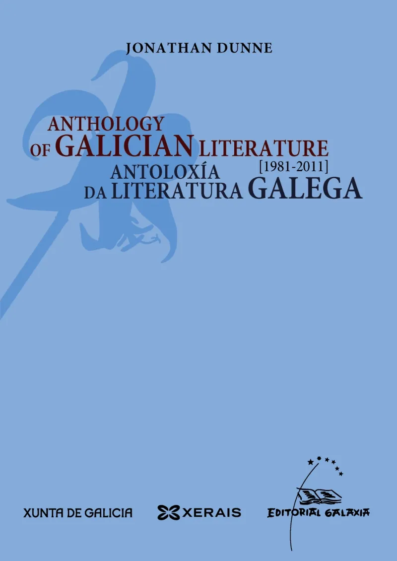 ANTHOLOGY OF GALICIAN LITERATURE / ANTOLOXÍA DA LITERATURA GALEGA 1981-2011