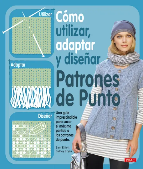 CÓMO UTILIZAR, ADAPTAR Y DISEÑAR PATRONES DE PUNTO