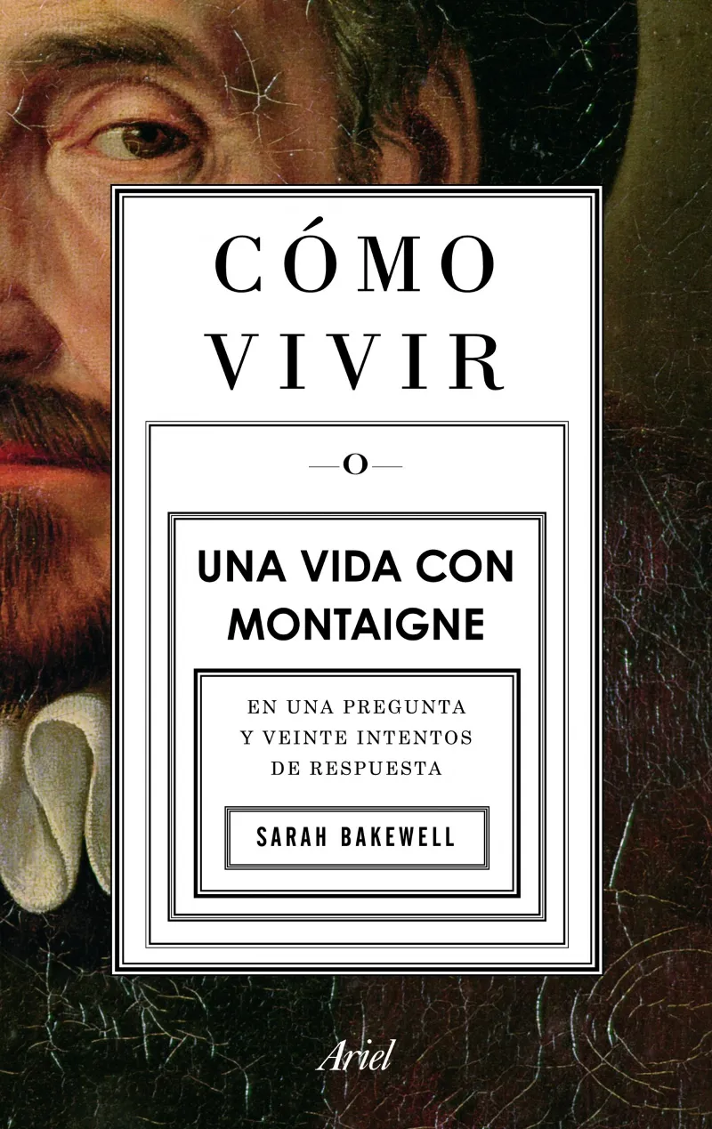 COMO VIVIR - UNA VIDA CON MONTAIGNE
