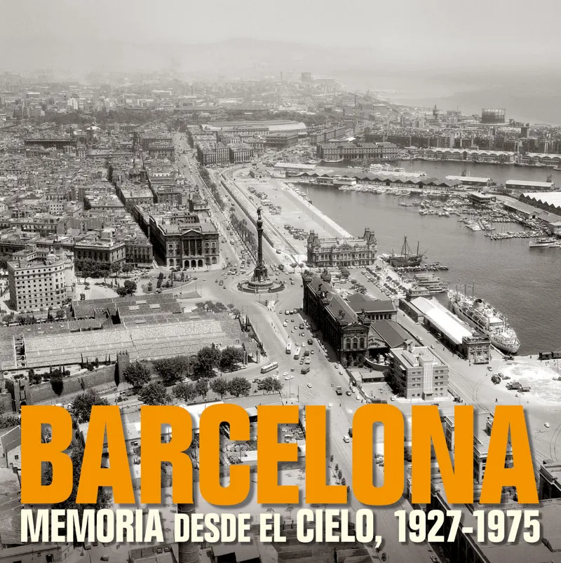 BARCELONA MEMORIA DESDE EL CIELO 1928/1975