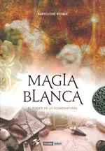MAGIA BLANCA EL PODER DE LO SOBRENATURAL