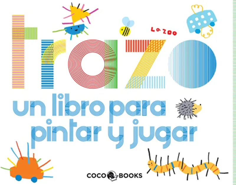 TRAZO -UN LIBRO PARA PINTAR U JUGAR-
