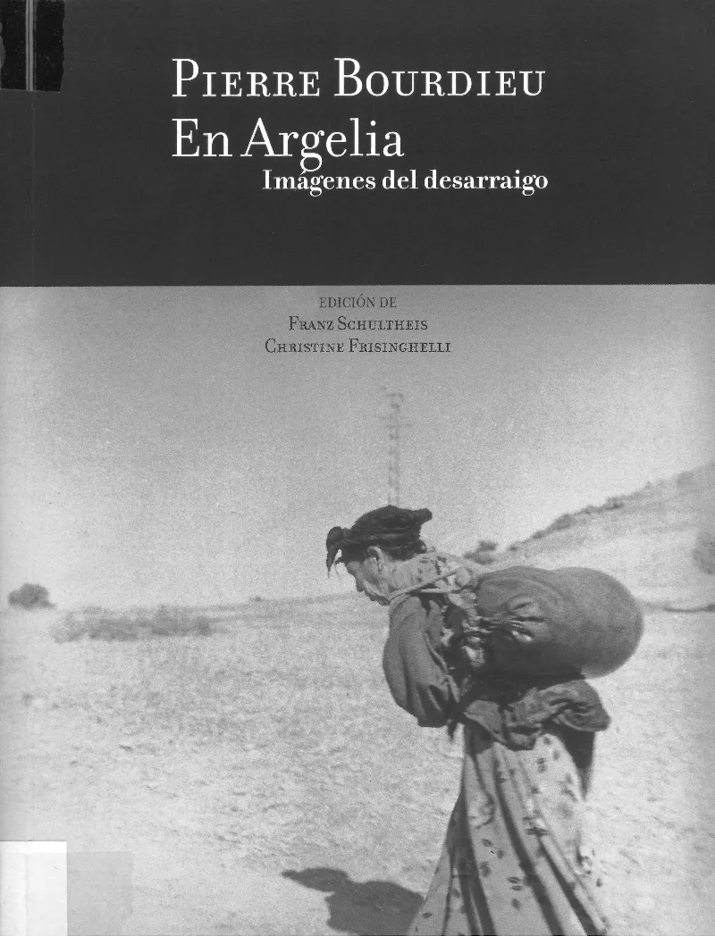 PIERRE BOURDIEU EN ARGELIA -IMAGENES DEL DESARRAIG