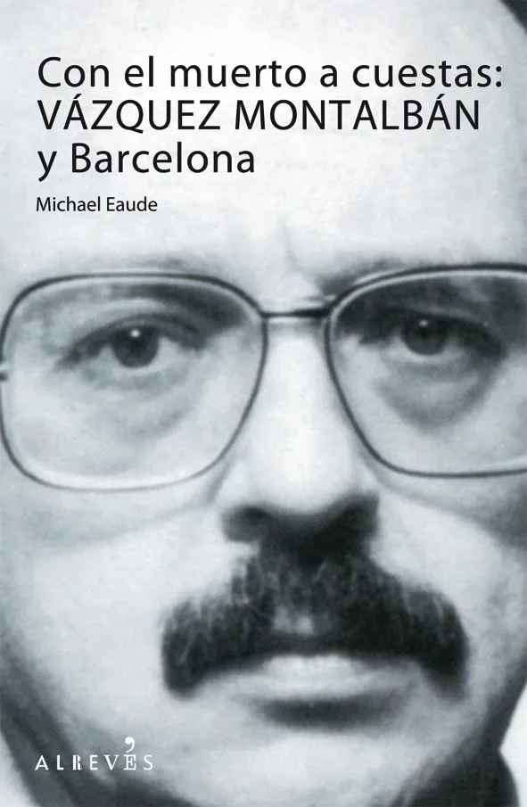 CON EL MUERTO A CUESTAS VAZQUEZ MONTALVAN Y BCN