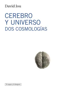 CEREBRO Y UNIVERSO -DOS COSMOLOGIAS-