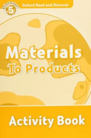 MATERIALS TO PRODUCTS ACTIVITY BOOK DISCOVER 5 A2/B1