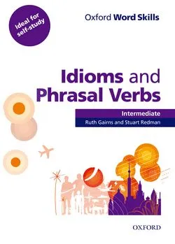 OXFORD WORD SKILLS IDIOMS AND PHRASAL VERBS INTERM