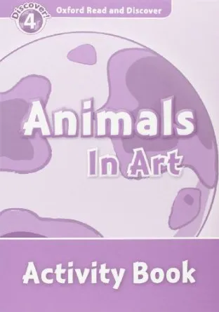 ANIMALS IN ART ACTIVITY BOOK DISCOVER 4 A1/A2