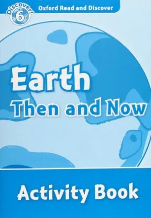 EARTH THEN AND NOW ACTIVITY BOOK DISCOVER 6 B1