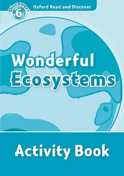 WONDERFUL ECOSYSTEMS ACTIVITY BOOK DISCOVER 6 B1