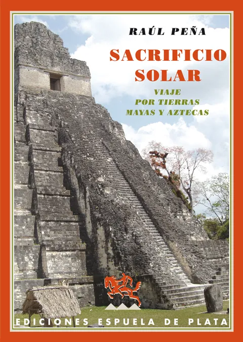 SACRIFICIO SOLAR -VIAJE POR TIERRAS MAYAS Y AZTECA