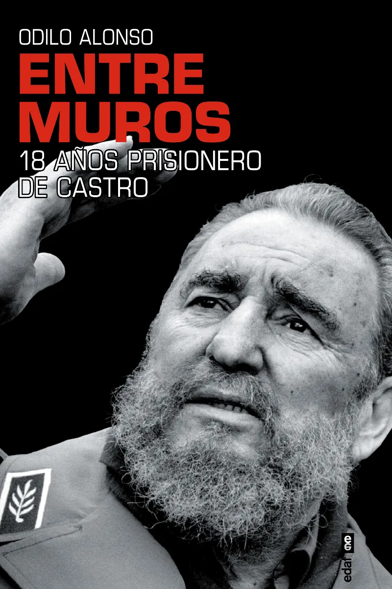 ENTRE MUROS -18 AÑOS PRISIONERO DE CASTRO-