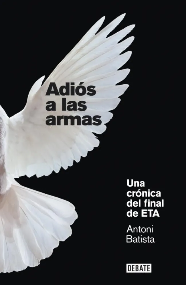 ADIOS A LAS ARMAS -UNA CRONICA DEL FINAL DE ETA-