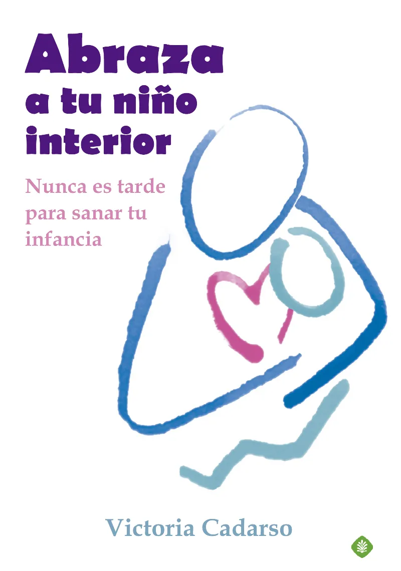 ABRAZA A TU NIÑO INTERIOR -NUNCA ES TARDE PARA