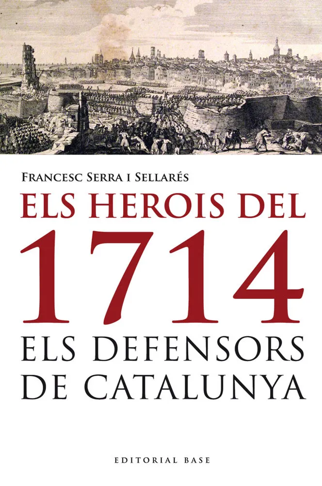 HEROIS DEL 1714,ELS -ELS DEFENSORS DE CATALUNYA-