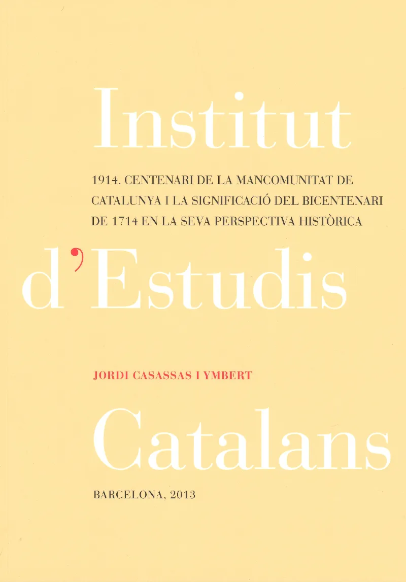 1914, centenari de la Mancomunitat de Catalunya i la significació del bicentenari de 1714 en la seva perspectiva històrica