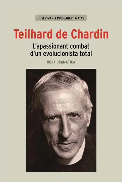 TEILHARD DE CHARDIN -L'APASSIONAT COMBAT D'UN EVOL
