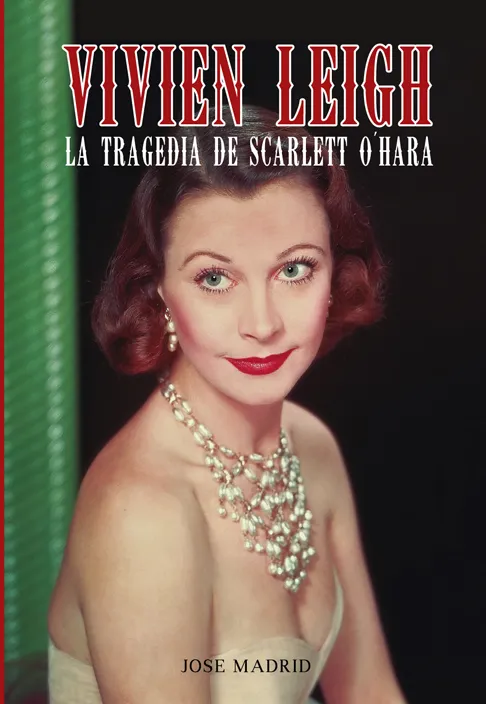 VIVIEN LEIGH -LA TRAGEDIA DE SCARLETT O'HARA-