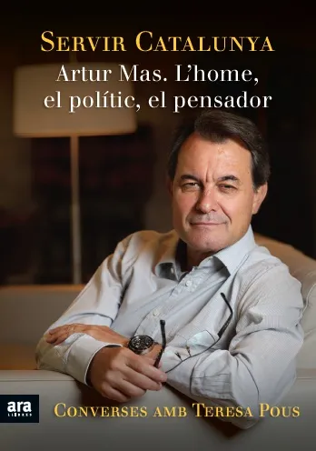 SERVIR CATALUNYA -ARTUR MAS L'HOME EL POLITIC