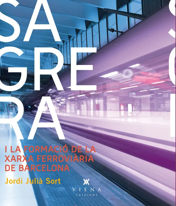 SAGRERA I LA XARXA FERROVIARIA DE BARCELONA