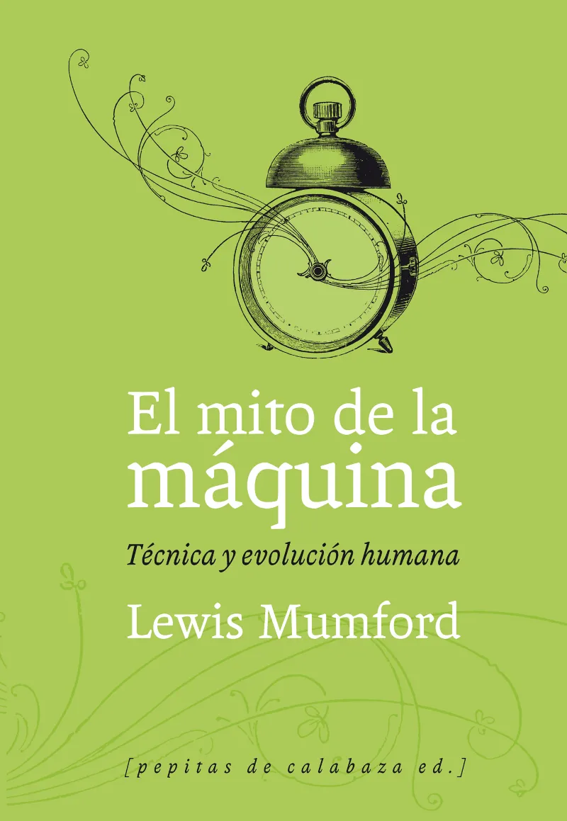 MITO DE LA MAQUINA,EL -TECNICA Y EVOLUCION HUMANA-