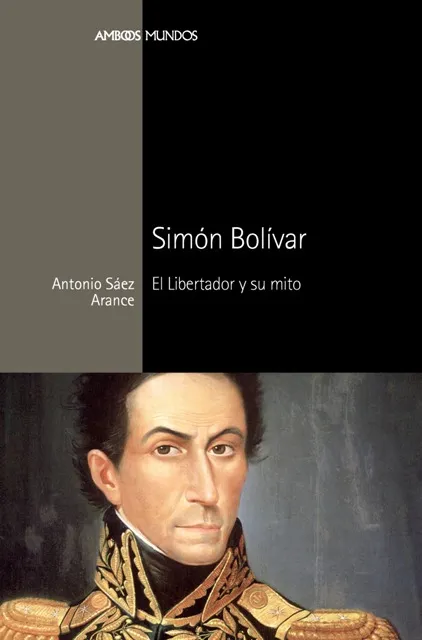 SIMON BOLIVAR EL LIBERTADOR Y SU MITO