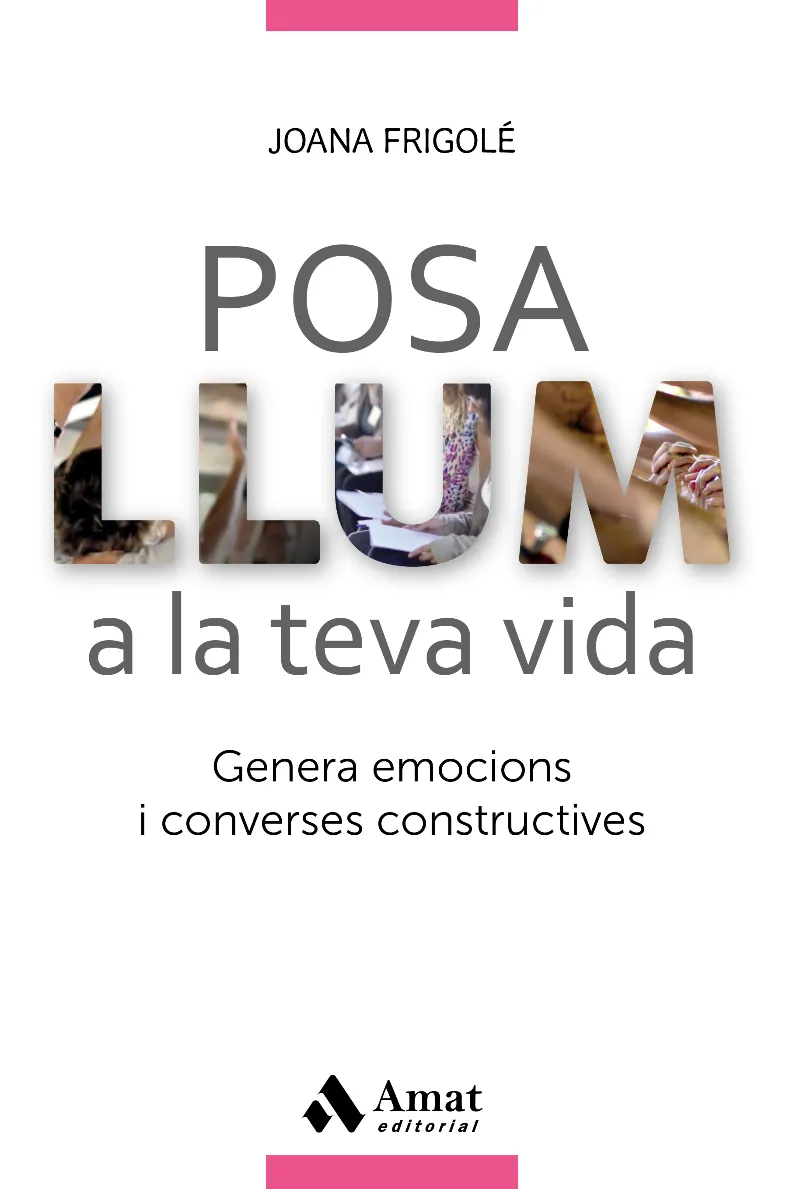 POSA LLUM A LA TEVA VIDA.GENERA EMOCIONS I CONVERSES CONSTRUCTIVES