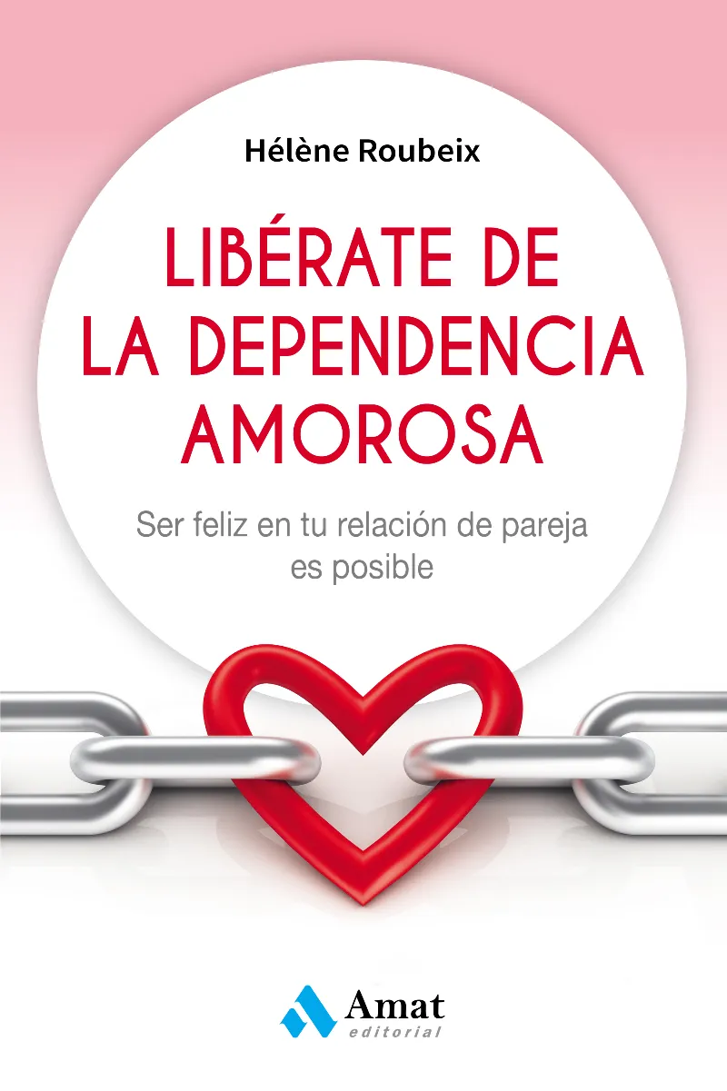 Libérate de la dependencia amorosa