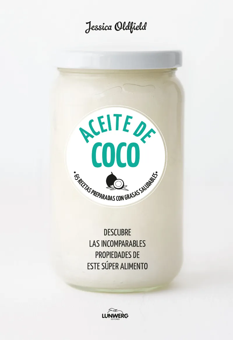 ACEITE DE COCO -69 RECETAS PREPARADAS CON GRASAS SALUDABLES-